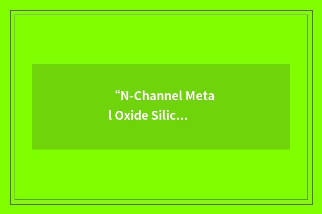 “N-Channel Metal Oxide Silicon”缩略