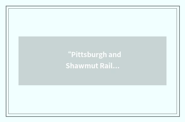 “Pittsburgh and Shawmut Railroad Company”缩略