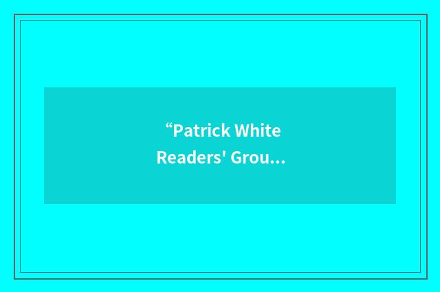 “Patrick White Readers' Group”缩略