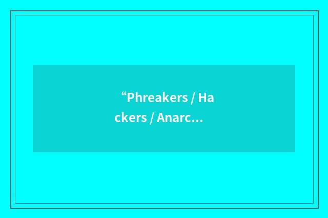 “Phreakers / Hackers / Anarchists / Cyberpunks / Technologists”缩略