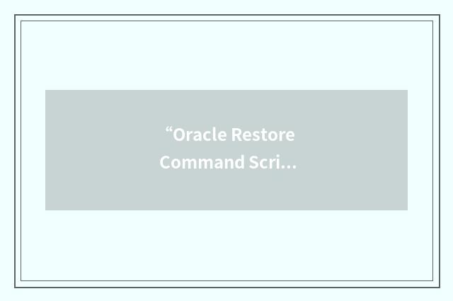“Oracle Restore Command Script”缩略