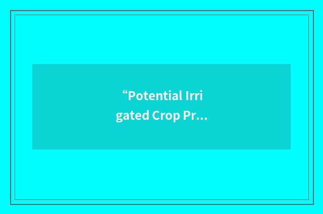 “Potential Irrigated Crop Production”缩略
