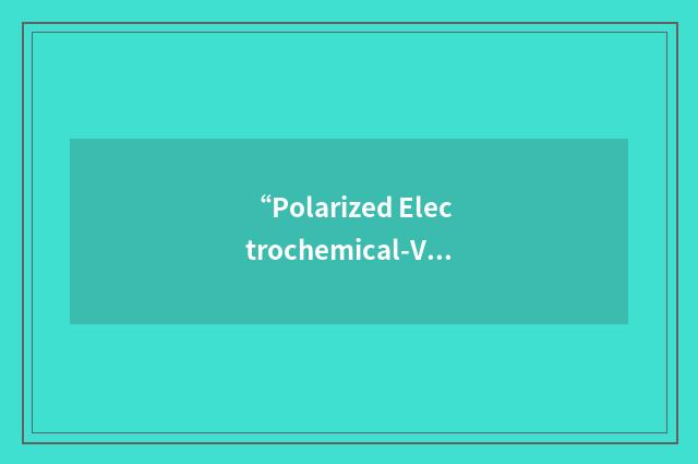 “Polarized Electrochemical-Vapor Deposition”缩略
