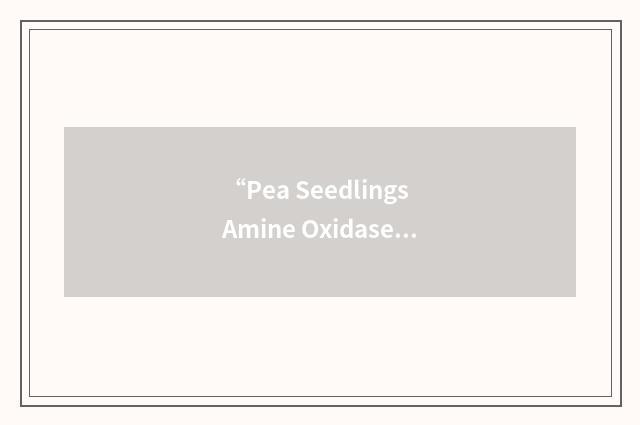 “Pea Seedlings Amine Oxidase”缩略
