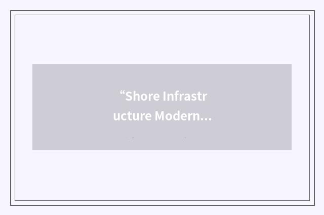 “Shore Infrastructure Modernization”缩略