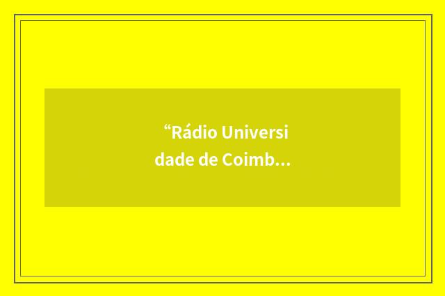“Rádio Universidade de Coimbra”缩略