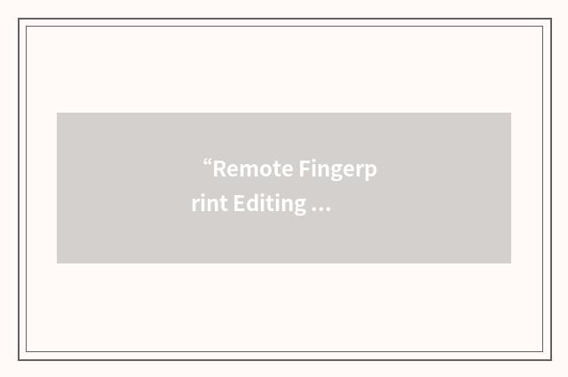 “Remote Fingerprint Editing Software”缩略
