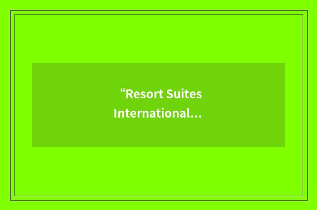 “Resort Suites International Asia Pacific”缩略