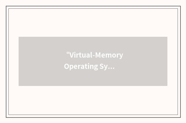 “Virtual-Memory Operating System”缩略