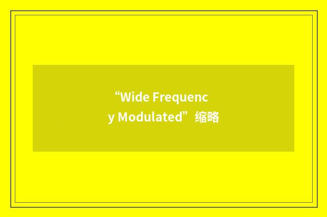 “Wide Frequency Modulated”缩略