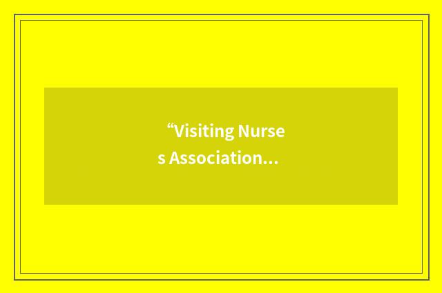 “Visiting Nurses Association Home Health Systems”缩略