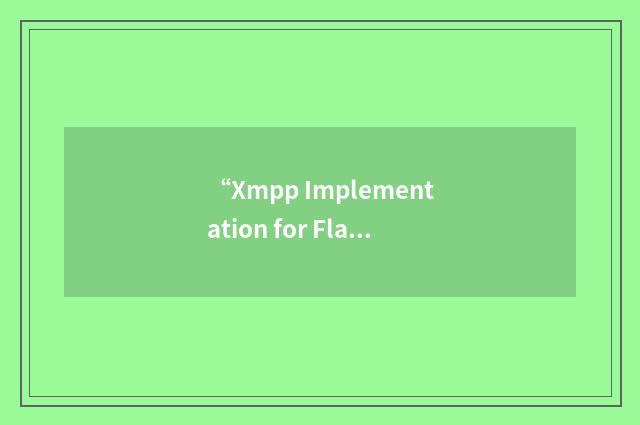 “Xmpp Implementation for Flash”缩略