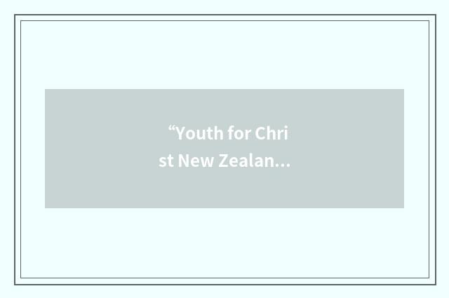 “Youth for Christ New Zealand Inc.”缩略