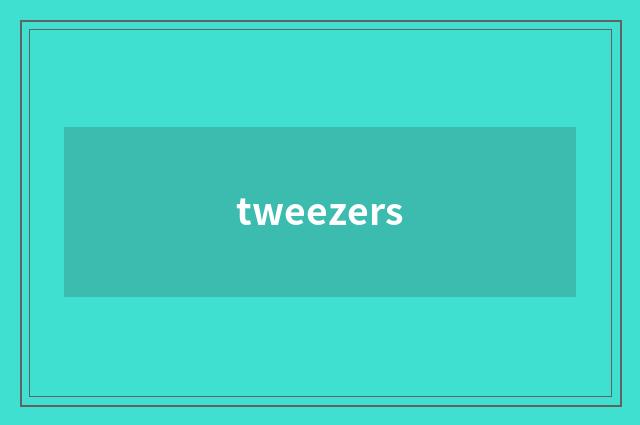 tweezers