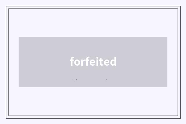forfeited