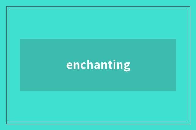 enchanting