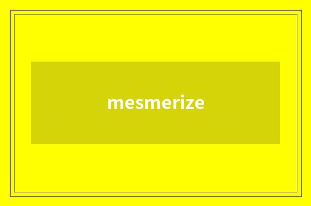 mesmerize