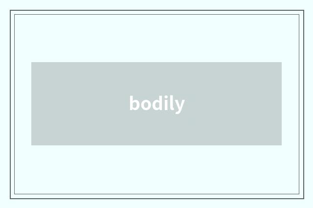 bodily