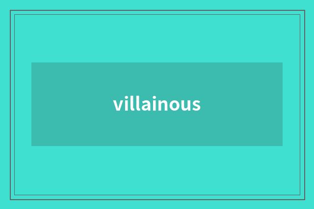 villainous