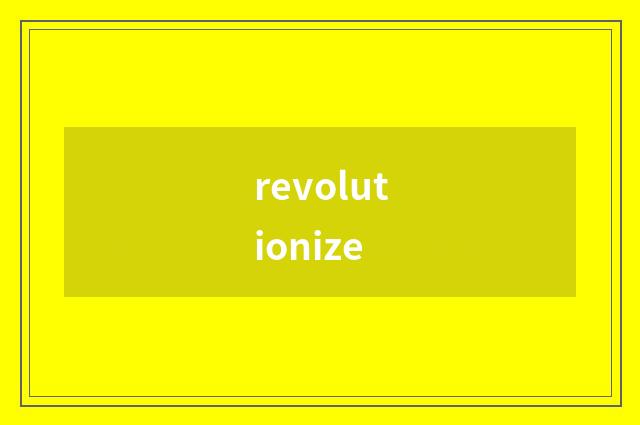 revolutionize