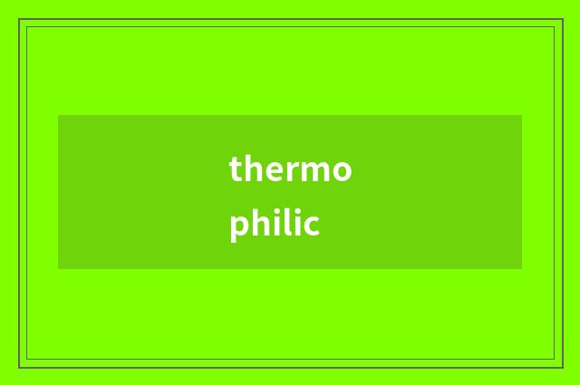 thermophilic