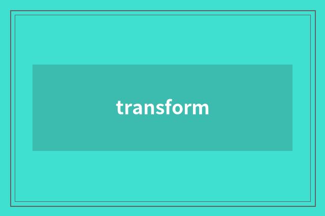 transform