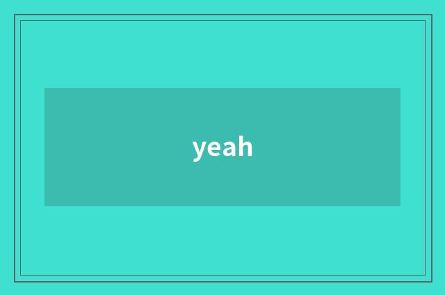 yeah