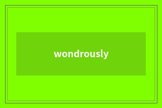 wondrously