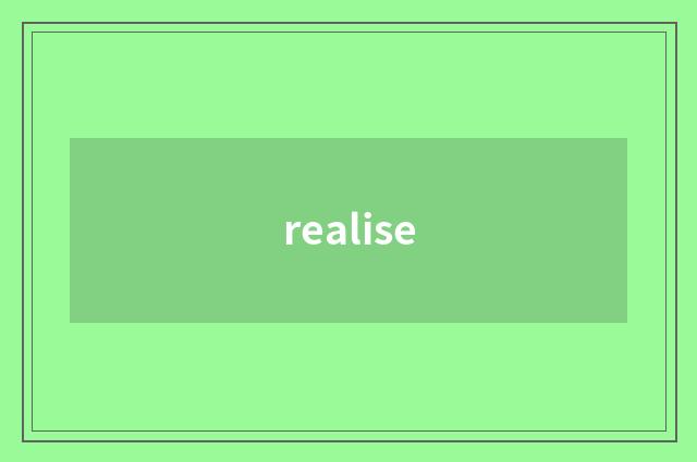 realise