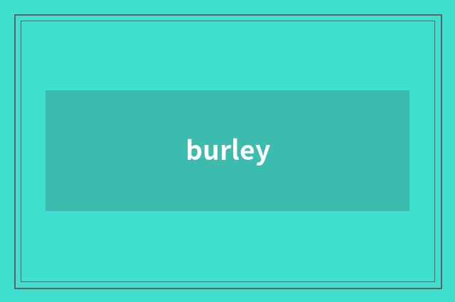 burley