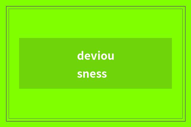 deviousness