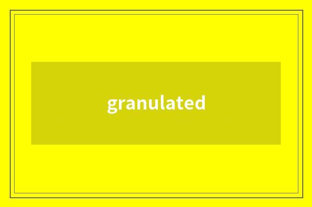 granulated