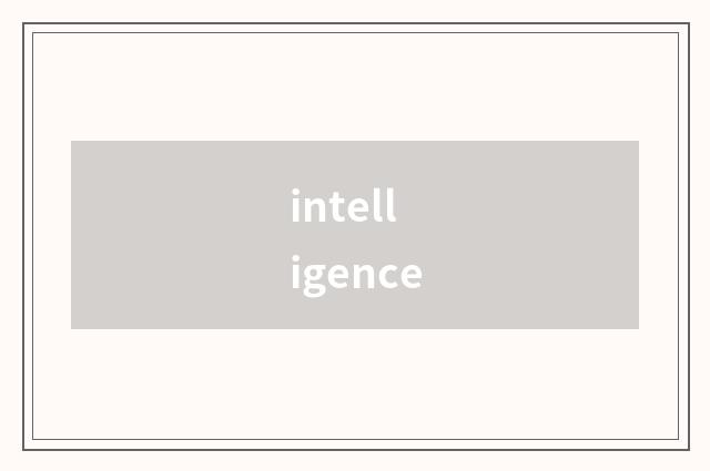 intelligence