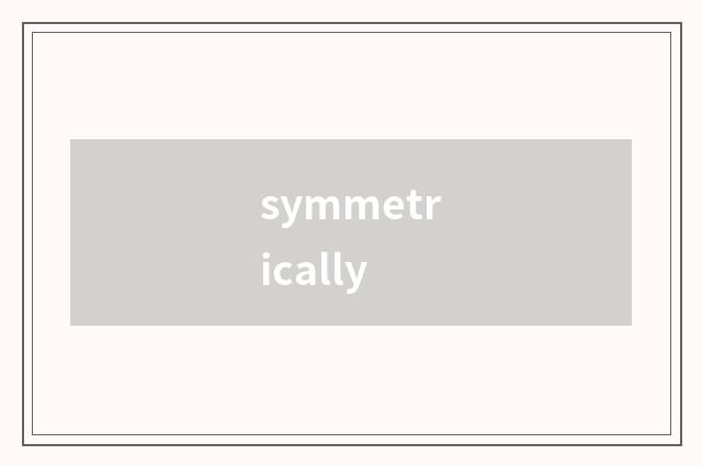 symmetrically