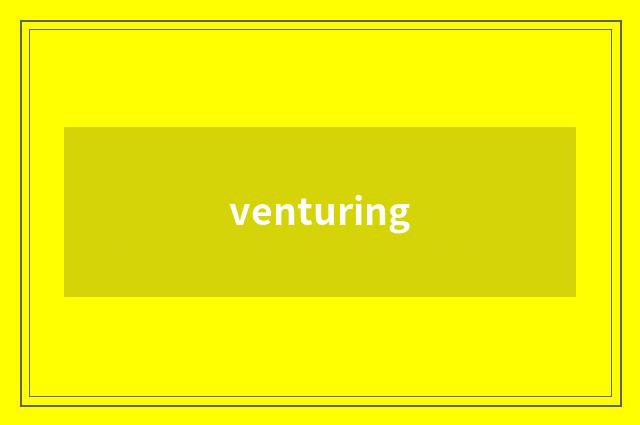 venturing