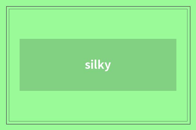 silky