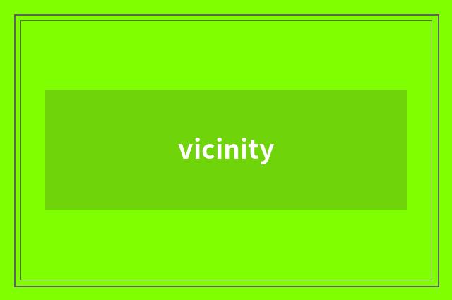 vicinity