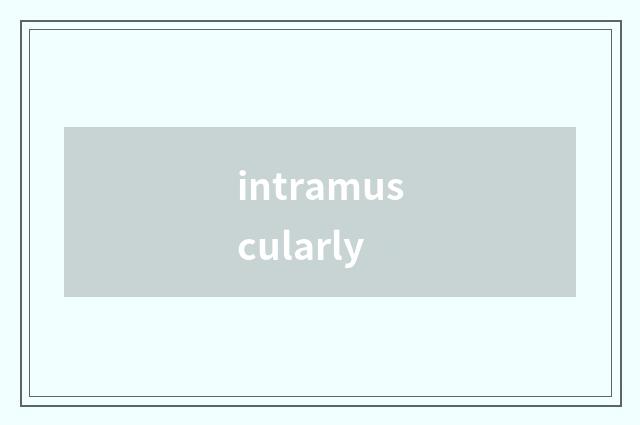 intramuscularly