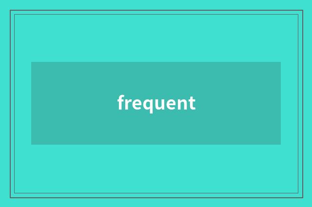 frequent