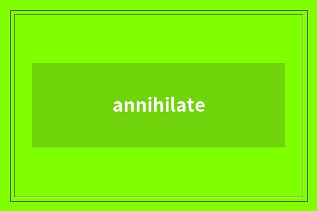 annihilate
