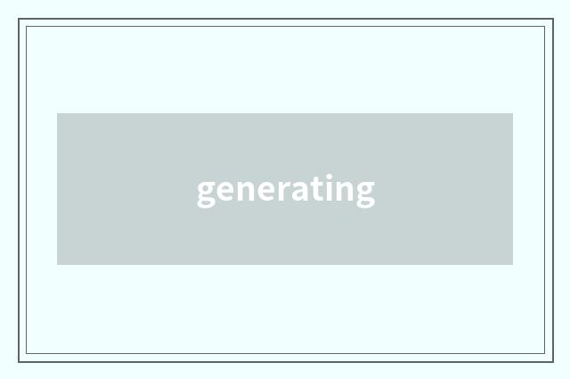 generating