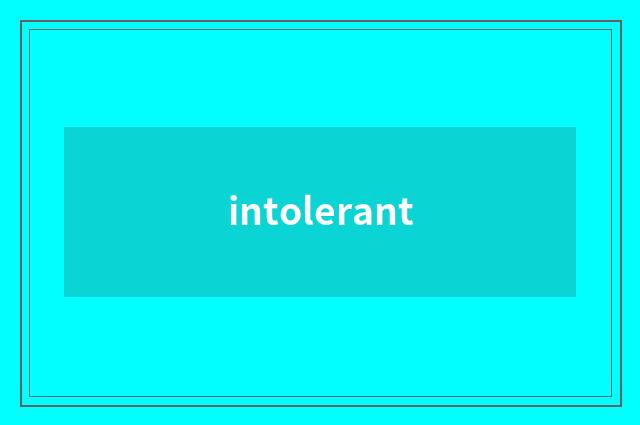 intolerant