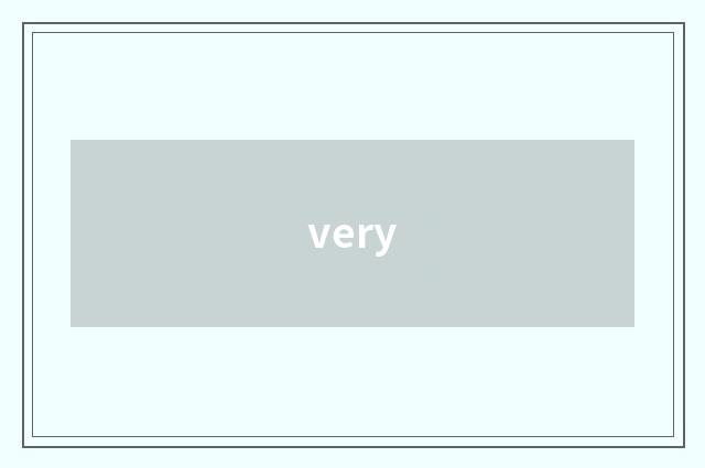 very