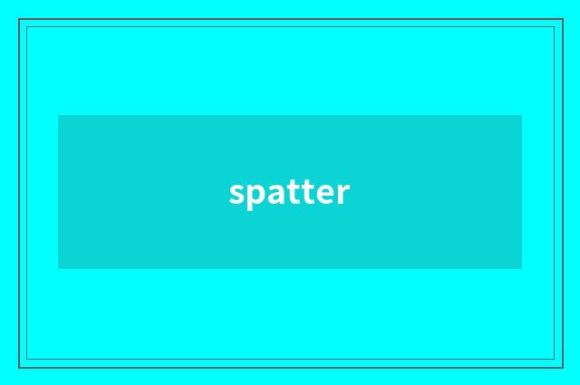 spatter