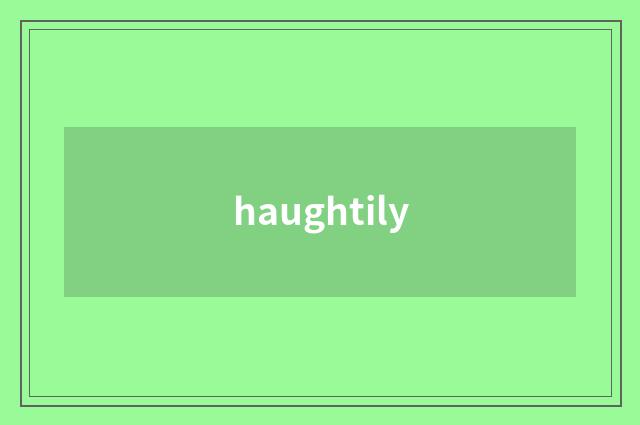 haughtily