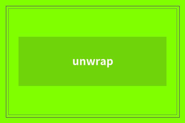 unwrap