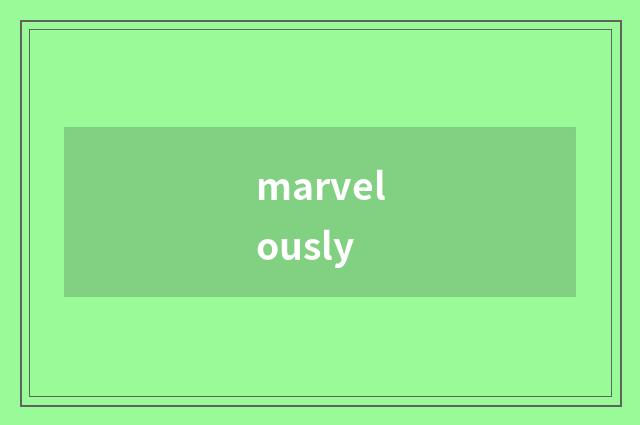 marvelously