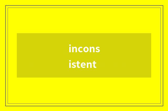 inconsistent