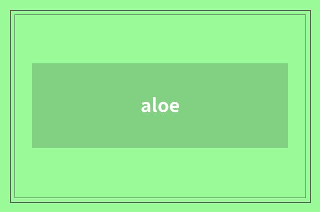 aloe