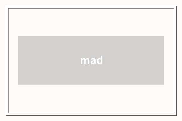mad